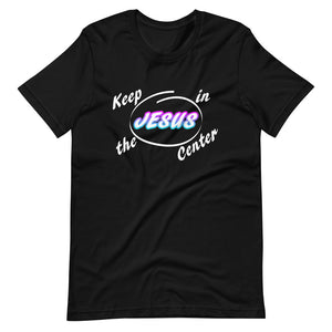 Open image in slideshow, Keep Jesus in the Center - Short-Sleeve Unisex T-Shirt (9 Colors)
